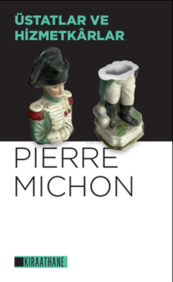 Üstatlar ve Hizmetkârlar - Pierre Michon | Yeni ve İkinci El Ucuz Kita