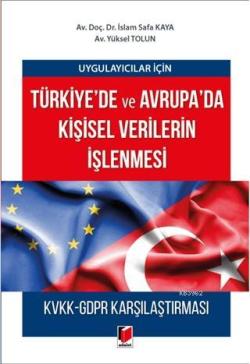 Uygulayıcılar için Türkiye'de ve Avrupa'da Kişisel Verilerin İşlenmesi; KVKK-GDPR Karşılaştırması