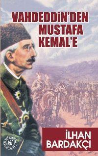 Vahdeddin'den Mustafa Kemal'e - İlhan Bardakçı | Yeni ve İkinci El Ucu
