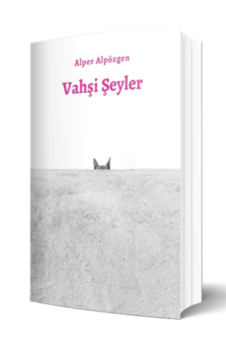 Vahşi Şeyler - Alper Alpözgen | Yeni ve İkinci El Ucuz Kitabın Adresi