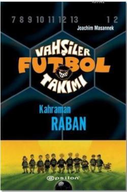 Vahşiler Futbol Takımı 6 - Kahraman Raban (Ciltli) - Joachim Masannek 