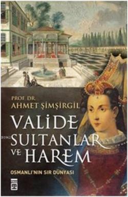 Valide Sultanlar ve Harem - Ahmet Şimşirgil | Yeni ve İkinci El Ucuz K