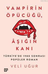 Vampirin Öpücüğü, Aşığın Kanı; Türkiye'de 1980 Sonrası Popüler Roman