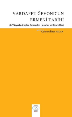 Vardapet Ğevond'un Ermeni Tarihi - 8.Yüzyılda Araplar, Ermeniler, Hazarlar ve Bizanslılar