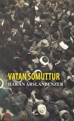 Vatan Somuttur - Hakan Arslanbenzer | Yeni ve İkinci El Ucuz Kitabın A
