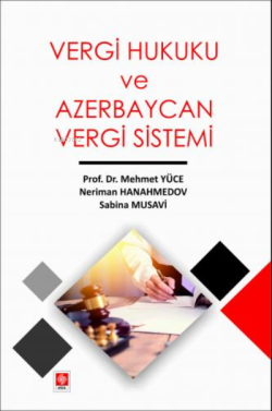 Vergi Hukuku ve Azerbaycan Vergi Sistemi Mehmet Yüce - Mehmet Yüce | Y
