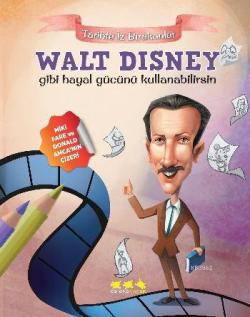 Walt Disney Gibi Hayal Gücünü Kullanabilirsin; Tarihte İz Bırakanlar