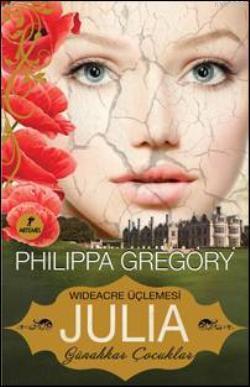 Wideacre Üçlemesi Julia - Günahkar Çocuklar - Philippa Gregory | Yeni 