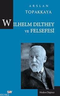 Wilhelm Dilthey Ve Felsefesi - Arslan Topakkaya | Yeni ve İkinci El Uc