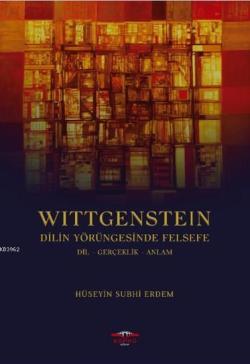 Wittgenstein Dilin Yörüngesinde Felsefe; Dil Gerçeklik Anlam