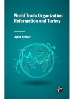 World Trade Organization Reformation and Turkey - Aykut Aydeniz | Yeni