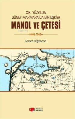 XIX.Yüzyılda Güney Marmara’da Bir Eşkiya Manol ve Çetesi - Kevser Deği