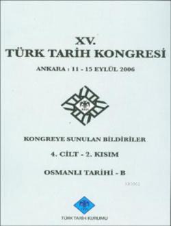 15. Türk Tarih Kongresi - 4. Cilt 2. Kısım Osmanlı Tarihi - B (Ciltli)
