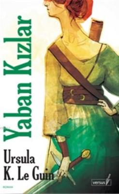 Yaban Kızlar - Ursula K. Le Guin | Yeni ve İkinci El Ucuz Kitabın Adre