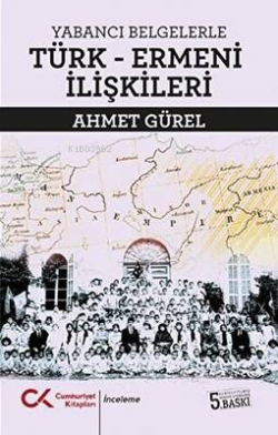 Yabancı Belgelerle Türk-Ermeni İlişkileri - Ahmet Gürel | Yeni ve İkin
