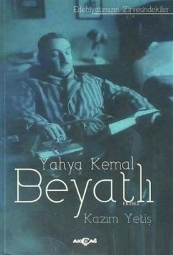 Yahya Kemal Beyatlı; Edebiyatımızın Zirvesindekiler