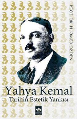 Yahya Kemal Tarihin Estetik Yankısı - H. Ömer Özden | Yeni ve İkinci E