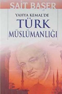 Yahya Kemal'de Türk Müslümanlığı - Sait Başer | Yeni ve İkinci El Ucuz