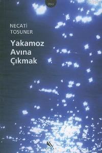 Yakamoz Avına Çıkmak - Necati Tosuner | Yeni ve İkinci El Ucuz Kitabın