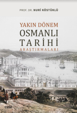 Yakın Dönem Osmanlı Tarihi Araştırmaları - Nuri Köstüklü | Yeni ve İki