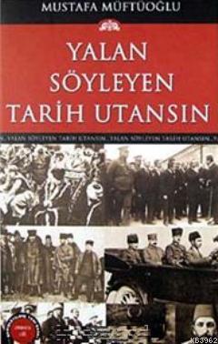 Yalan Söyleyen Tarih Utansın 7 - Mustafa Müftüoğlu | Yeni ve İkinci El