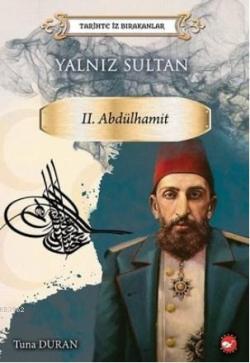 Yalnız Sultan 2. Abdülhamit - Tarihte İz Bırakanlar