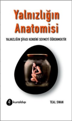 Yalnızlığın Anatomisi - Teal Swan | Yeni ve İkinci El Ucuz Kitabın Adr