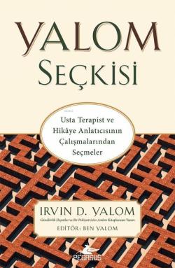 Yalom Seçkisi; Usta Terapist ve Hikaye Anlatıcısının Çalışmalarından Seçmeler