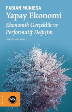 Yapay Ekonomi - Ekonomik Gerçeklik ve Performatif Değişim - Fabian Mun