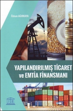 Yapılandırılmış Ticaret ve Emtia Finansmanı - Özkan Ağırkaya | Yeni ve
