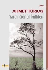 Yaralı Gönül İniltileri - Ahmet Türkay | Yeni ve İkinci El Ucuz Kitabı