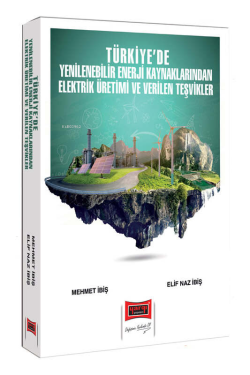 Yargı Yayınları 2024 Türkiye'de Yenilenebilir Enerji Kaynaklarından Elektrik Üretimi ve Verilen Teşvikler