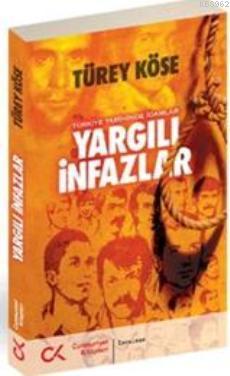 Yargılı İnfazlar - Türkiye Tarihinde İdamlar - Türey Köse | Yeni ve İk