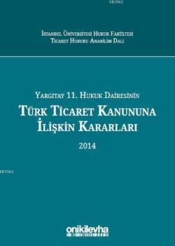 Yargıtay 11. Hukuk Dairesinin Türk Ticaret Kanunu'na İlişkin Kararları (2014)