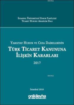 Yargıtay Hukuk ve Ceza Dairelerinin Türk Ticaret Kanununa İlişkin Kararları (2017)