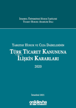 Yargıtay Hukuk ve Ceza Dairelerinin Türk Ticaret Kanununa İlişkin Kararları (2020)