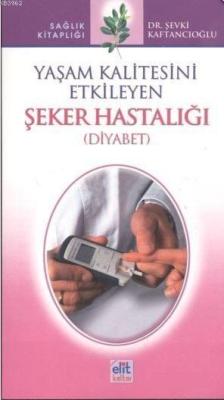 Yaşam Kalitesini Etkileyen Şeker Hastalığı / Diyabet - Şevki Kaftancıo