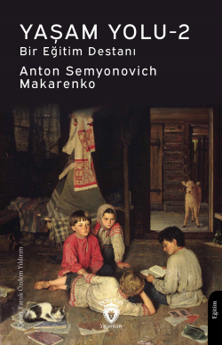 Yaşam Yolu -2;Bir Eğitim Destanı - Anton Semyonovich Makarenko | Yeni 