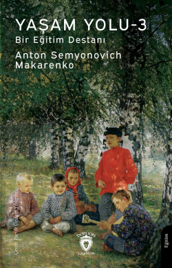 Yaşam Yolu -3;Bir Eğitim Destanı - Anton Semyonovich Makarenko | Yeni 