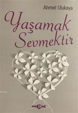 Yaşamak Sevmektir - Ahmet Ulukaya- | Yeni ve İkinci El Ucuz Kitabın Ad