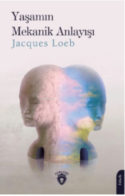 Yaşamın Mekanik Anlayışı - Jacques Loeb | Yeni ve İkinci El Ucuz Kitab