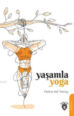 Yaşamla Yoga - Hatice Aslı Tamaç | Yeni ve İkinci El Ucuz Kitabın Adre