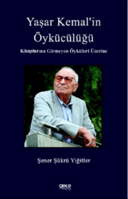Yaşar Kemal’in Öykücülüğü Kitaplarına Girmeyen Öyküleri Üzerine - Şene