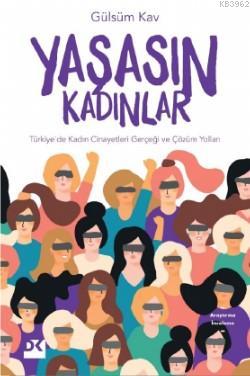 Yaşasın Kadınlar; Türkiye'de Kadın Cinayetleri Gerçeği ve Çözüm Yolları