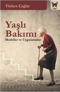 Yaşlı Bakımı - Türken Çağlar | Yeni ve İkinci El Ucuz Kitabın Adresi