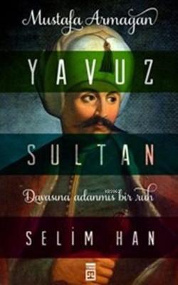 Yavuz Sultan Selim Han - Mustafa Armağan- | Yeni ve İkinci El Ucuz Kit