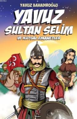 Yavuz Sultan Selim ve Kutsal Emanetler - Yavuz Bahadıroğlu | Yeni ve İ