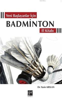 Yeni Başlayanlar İçin Badminton El Kitabı - Yasin Arslan | Yeni ve İki