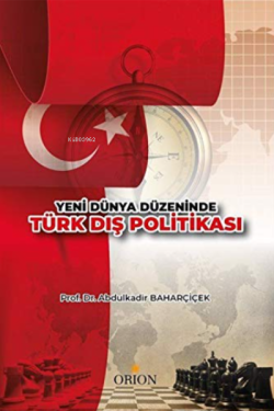 Yeni Dünya Düzeninde Türk Dış Politikası - Abdulkadir Baharçiçek | Yen