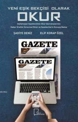 Yeni Eşik Bekçisi Olarak Okur: Dijitalleşen Gazetecilikte; Okur Davranışlarının Haber Üretim Sürecine Etkisi ve Gazetecilerin Konuya Bakışı